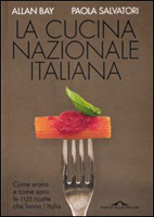 La cucina nazionale  italiana. Come erano e come sono le 1135 ricette che fanno l'Italia